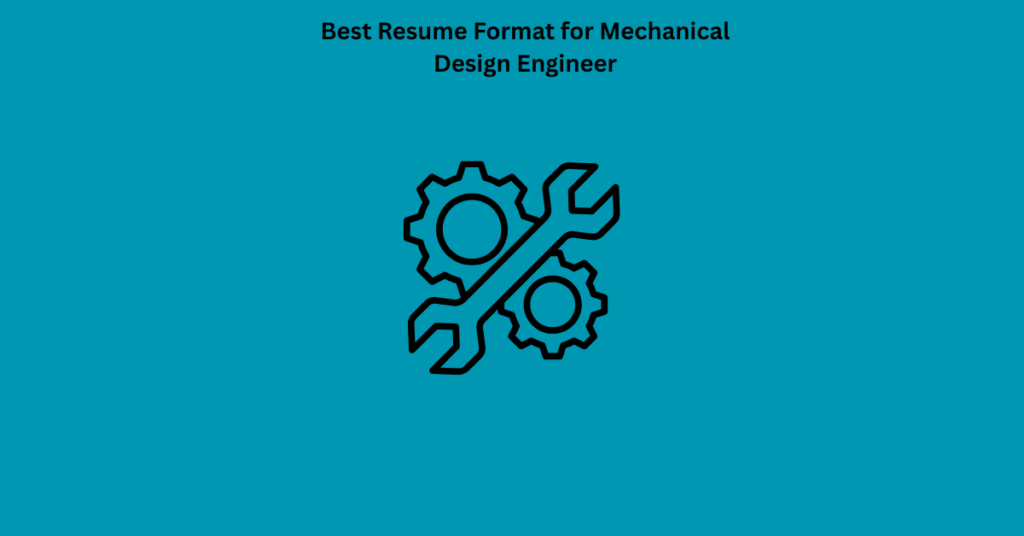 Best Resume Format for Mechanical Design Engineer