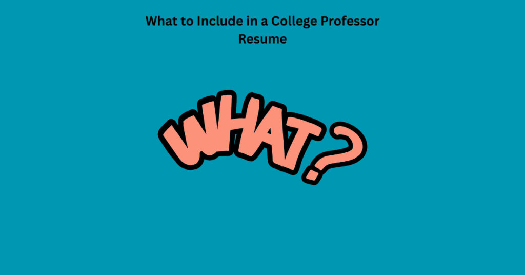 What to Include in a College Professor Resume