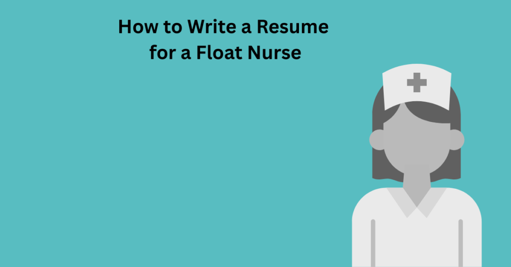 How to Write a Resume for a Float Nurse